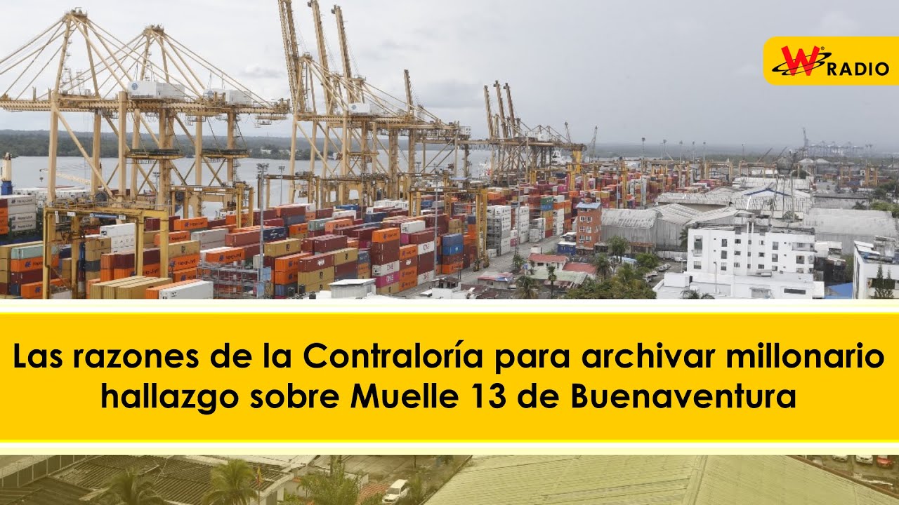 Las razones de la Contraloría para archivar millonario hallazgo sobre Muelle 13 de Buenaventura