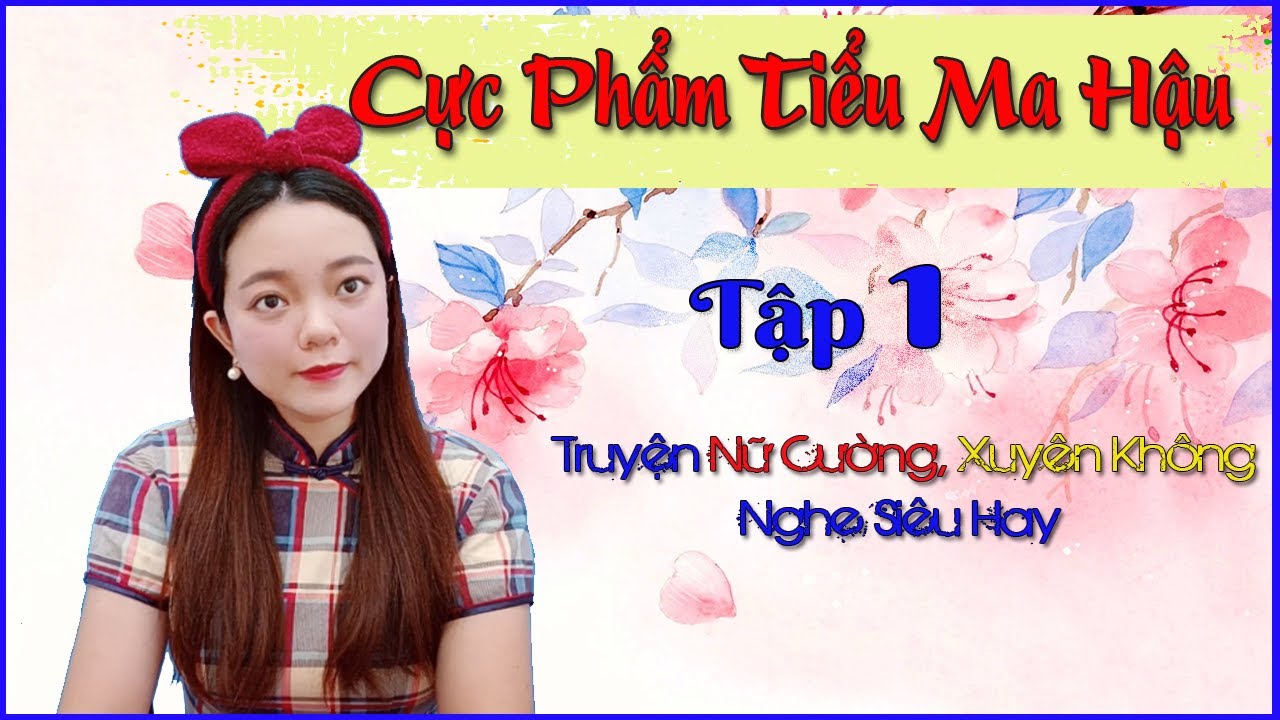 [Tập 1] CỰC PHẨM TIỂU MA HẬU - Truyện Xuyên Không, Nữ Cường, Cổ Đại,Truyện Phương Thảo siêu hay