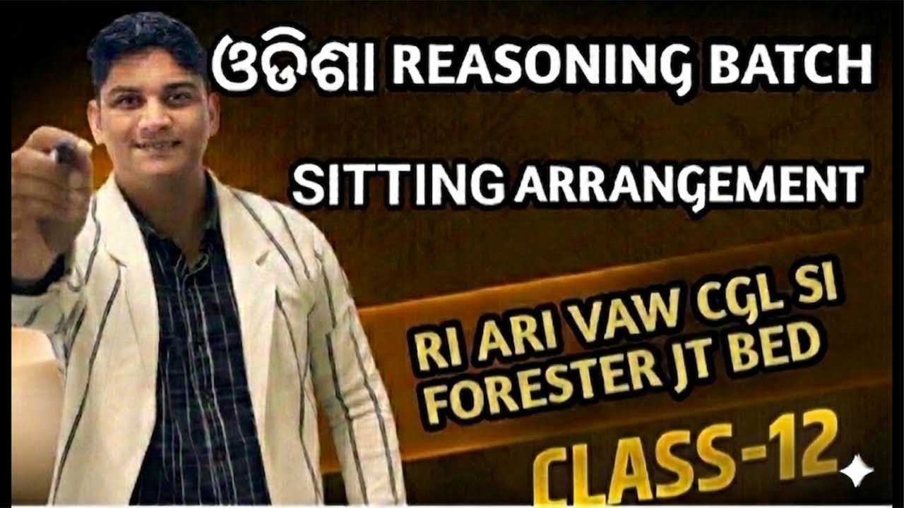 SITTING ARRANGEMENT CLASS-12 || ODISHA REASONING BATCH|| RI ARI VAW SI CGL FORESTER JT BED ASO