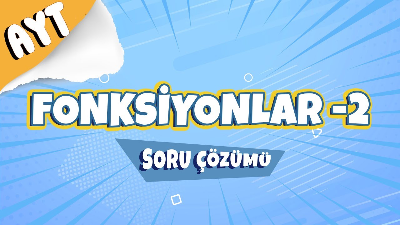 Fonksiyonlar - 2 - Soru Çözümü | 2022