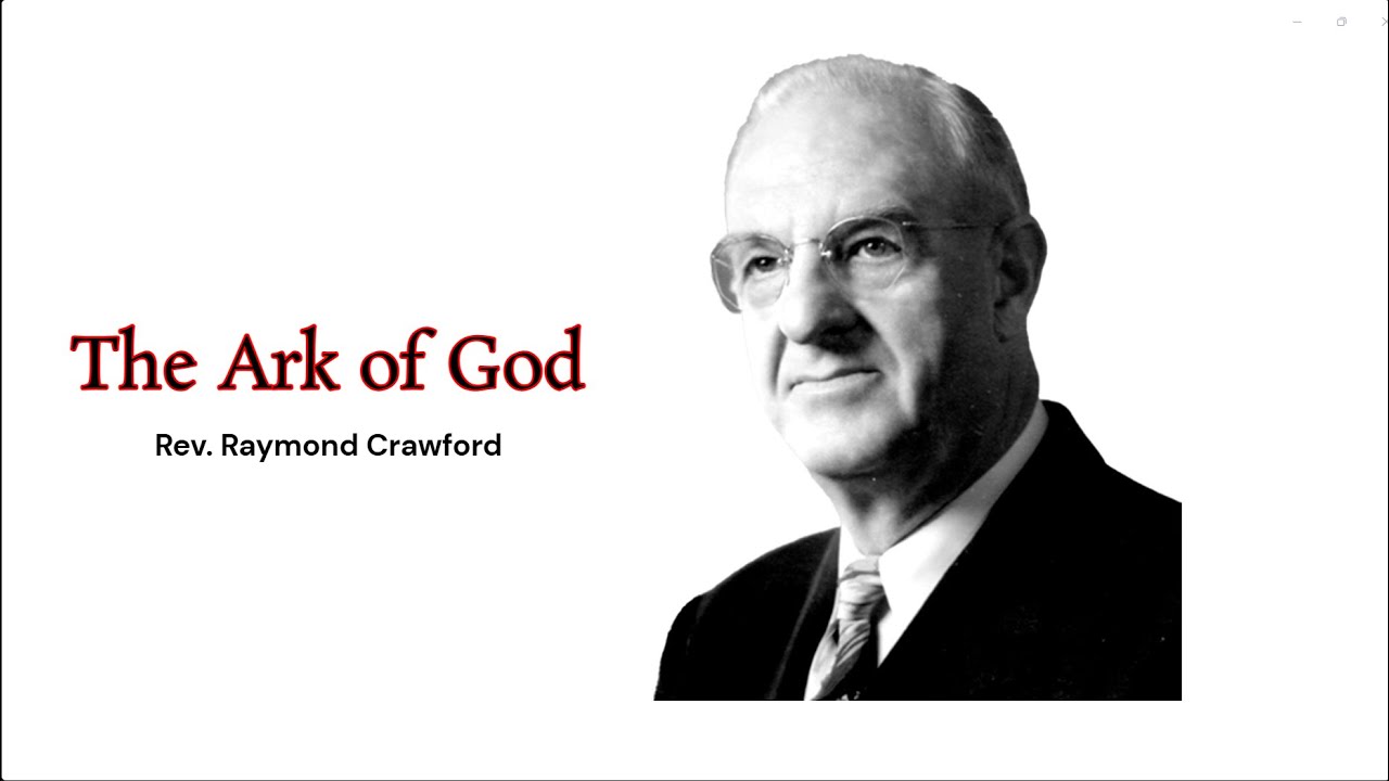 Rev. Raymond Crawford  - The Ark of God