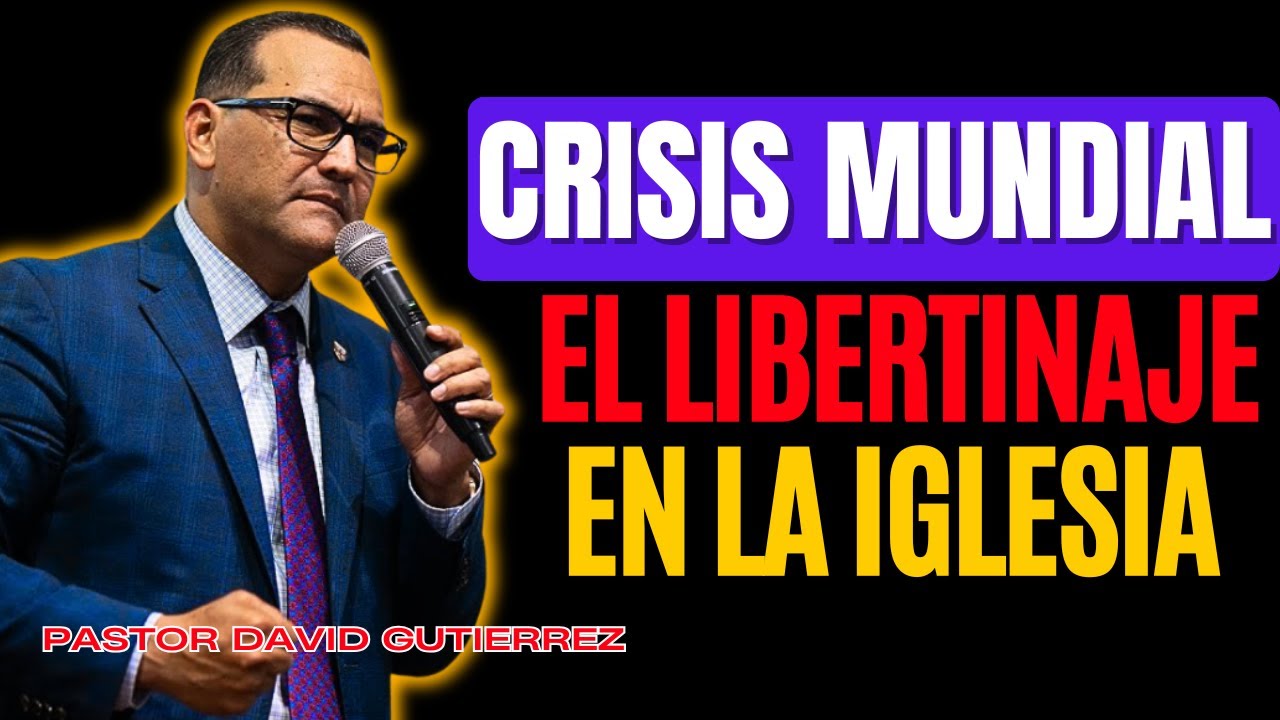 Crisis Mundial! El libertinaje en las Iglesias  [ Pastor David Gutiérrez ]