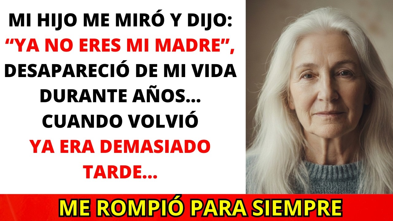 Mi Hijo me dijo: “Ya No Eres Mi Madre”… Años Después Volvió