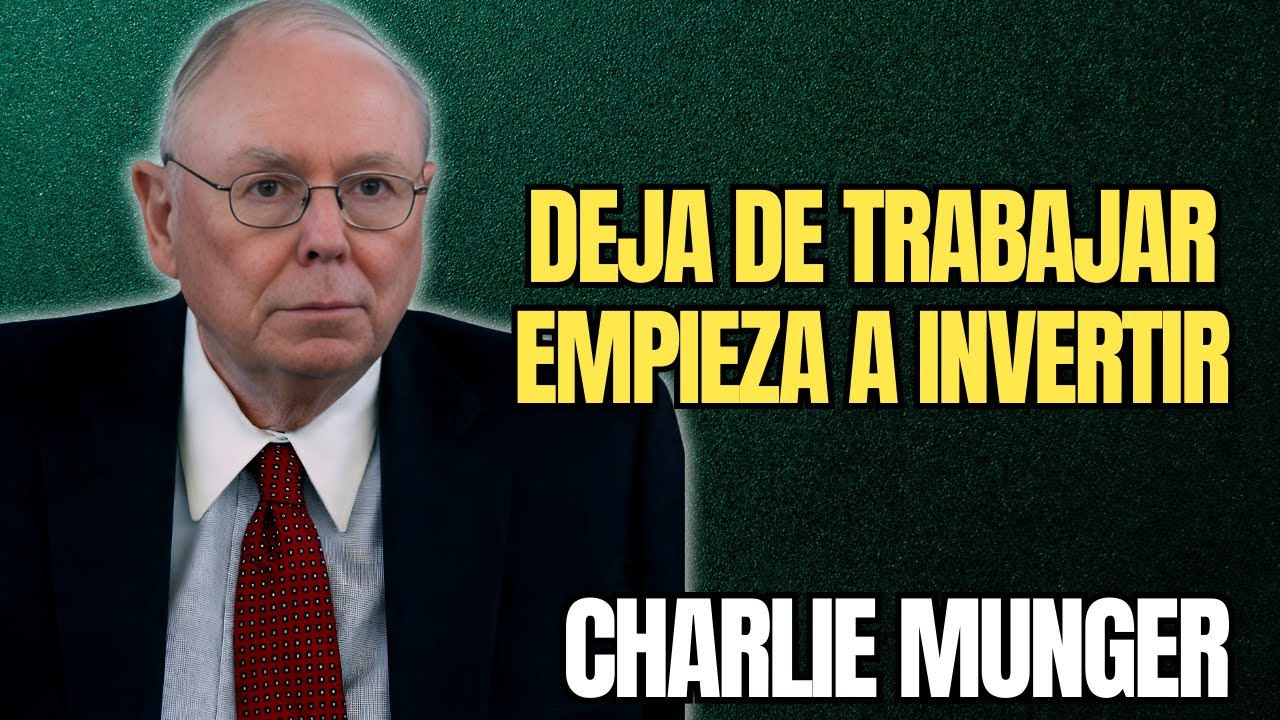 CHARLIE MUNGER - DEJA DE TRABAJAR DURO: El Camino Real hacia la Libertad Financiera