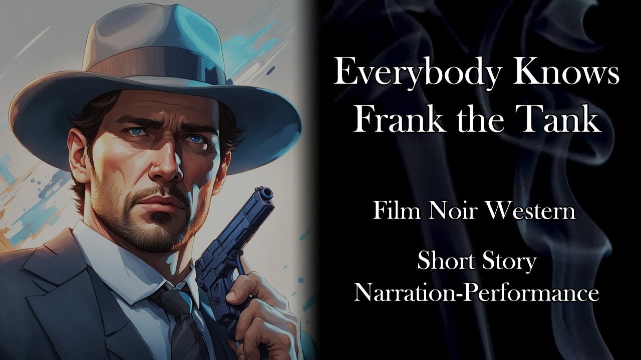Everybody Knows Frank the Tank (Film Noir Western Short Story Narration Performance)