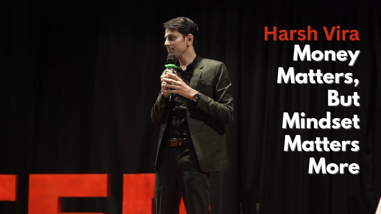 Money Matters, But Mindset Matters More | Harsh Vira | TEDxADMI
