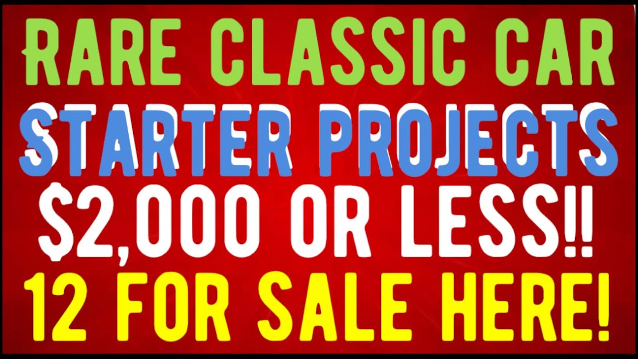 I DON'T BELIEVE THIS! 12 CLASSIC CAR STARTER PROJECTS AT $2,000 AND UNDER! FOR SALE HERE LOW AS $500