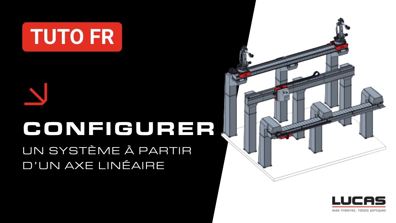 Axes Linéaires & Portiques Robotiques : Tuto FR Complet / LUCAS ROBOTIC SYSTEM