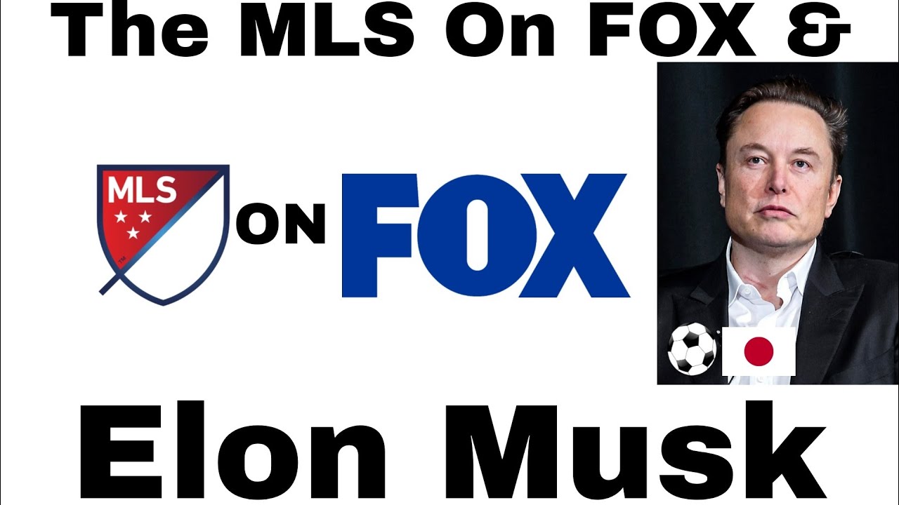 The MLS On Fox & Elon Musk
