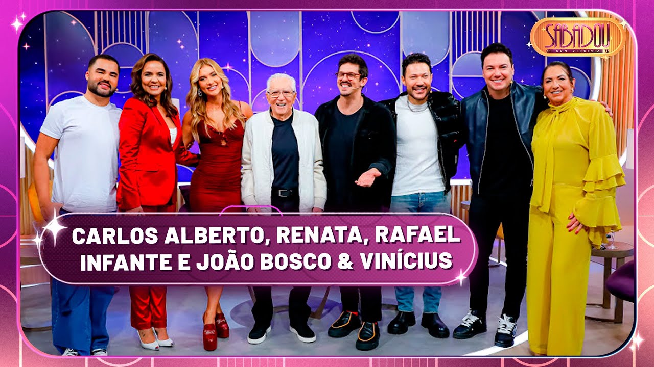 Carlos Alberto, Renata, Rafael Infante e João Bosco & Vinícius | Sabadou com Virginia (24/05/25)