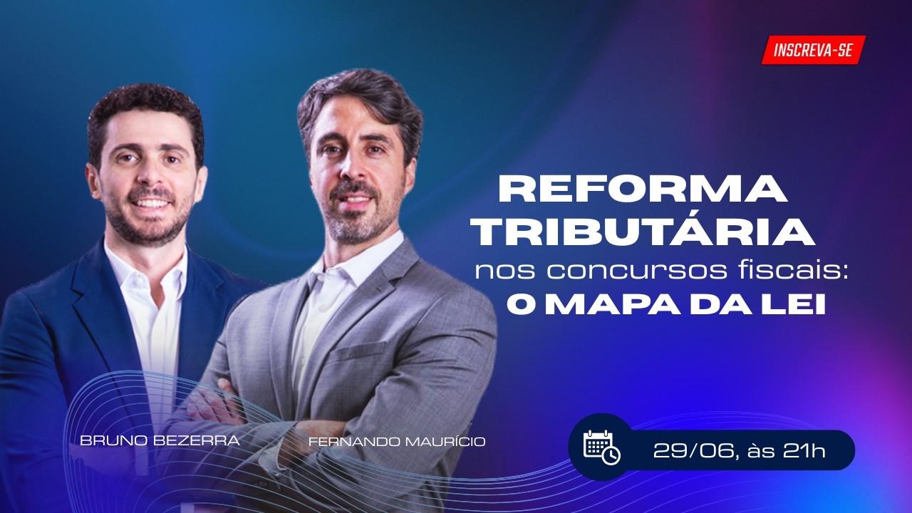 Reforma Tribut&aacute;ria nos concursos fiscais: O Mapa da Lei!