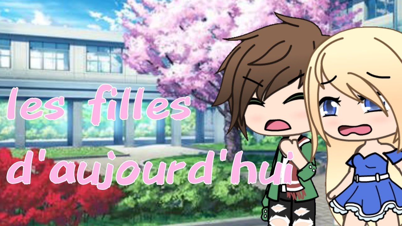 les fille d'aujourd'hui //clip fr//gacha life