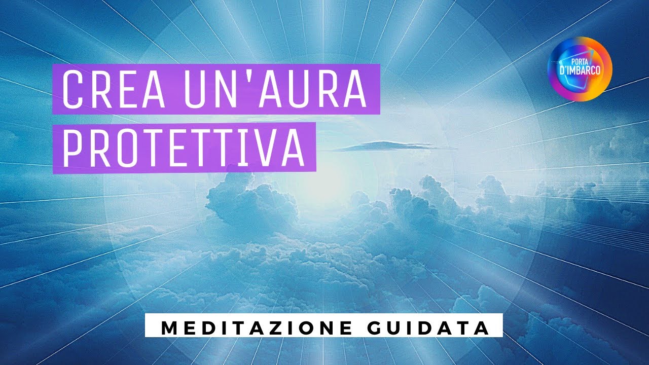 CREA UN'AURA PROTETTIVA /Meditazione guidata