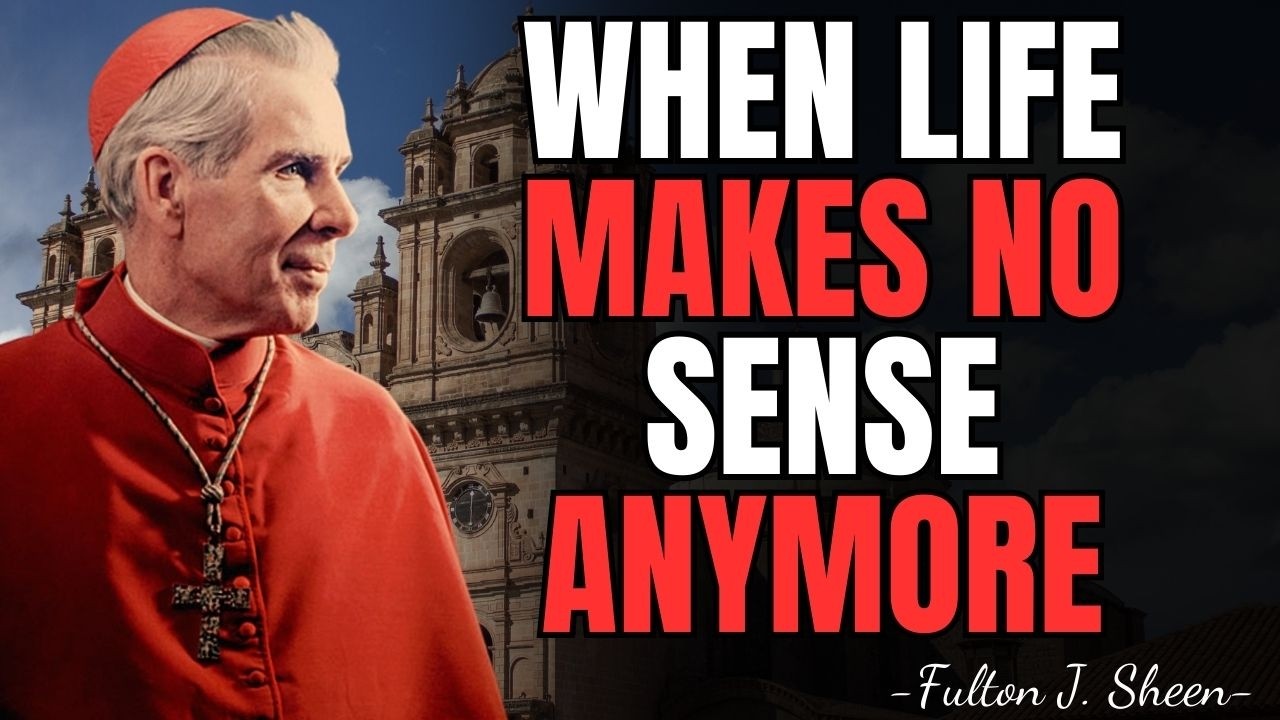 WHEN LIFE STOPS MAKING SENSE, THIS IS THE SIGNAL | FULTON SHEEN