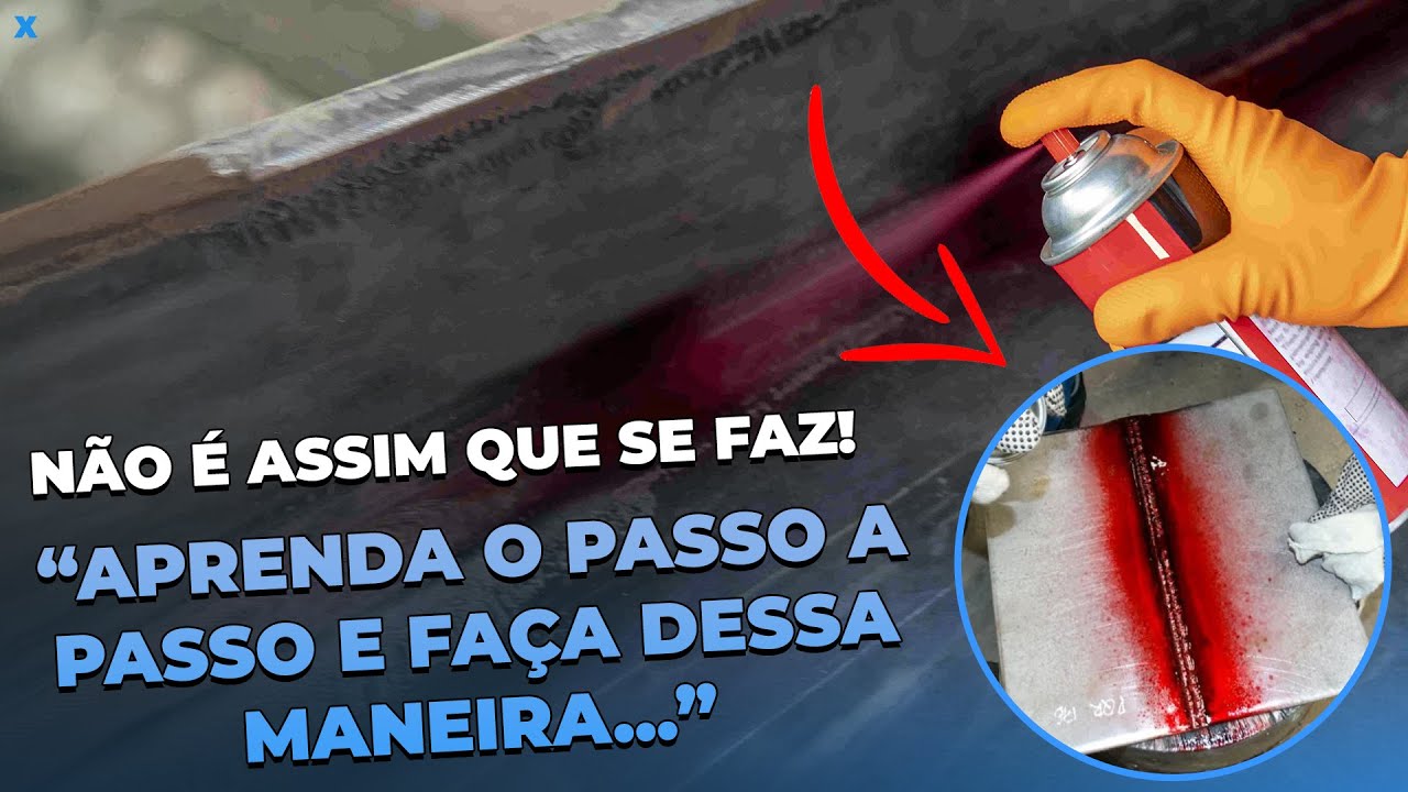 Aprenda de Uma Vez Por Todas! Passo a Passo do Ensaio de Líquido Penetrante