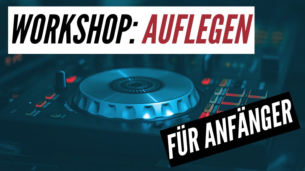 DJ Workshop - Auflegen und Mixen FÜR ANFÄNGER