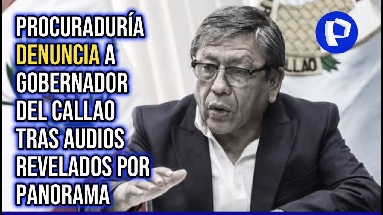 Ciro Castillo: Procuraduría denuncia a gobernador del Callao tras audios revelados por Panorama