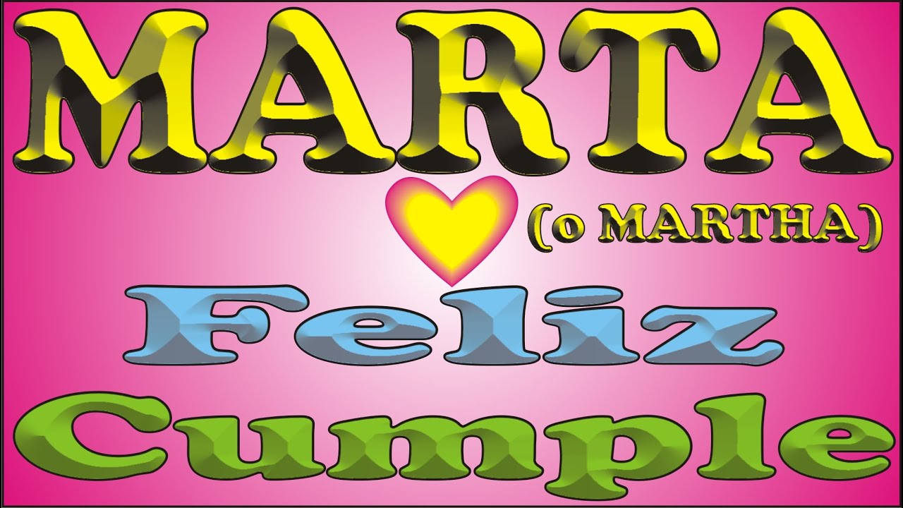 FELIZ CUMPLE - MARTA (o MARTHA) - DEDICADO - FELIZ CUMPLEAÑOS - CANCIONES CUMPLEAÑOS Y ANIVERSARIO