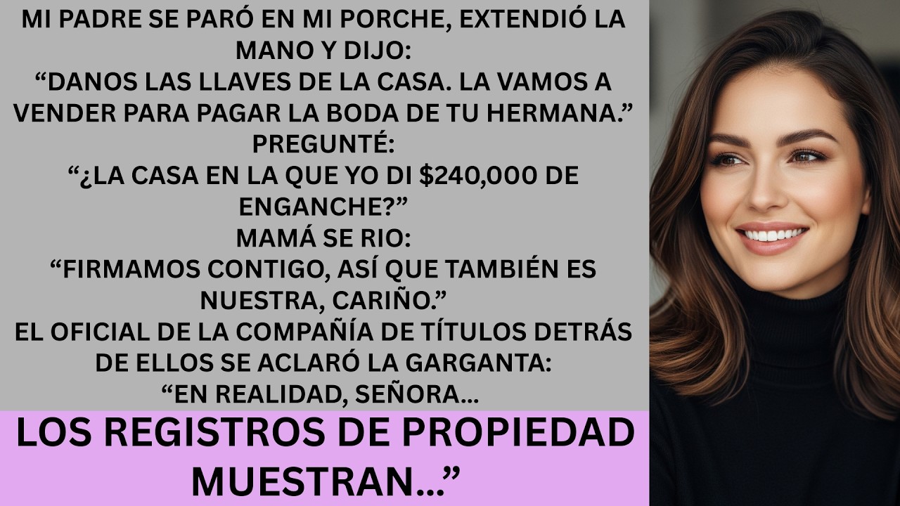 Mis padres querían las llaves de la casa, pero olvidaron que yo puse $240,000 y la casa es mía.