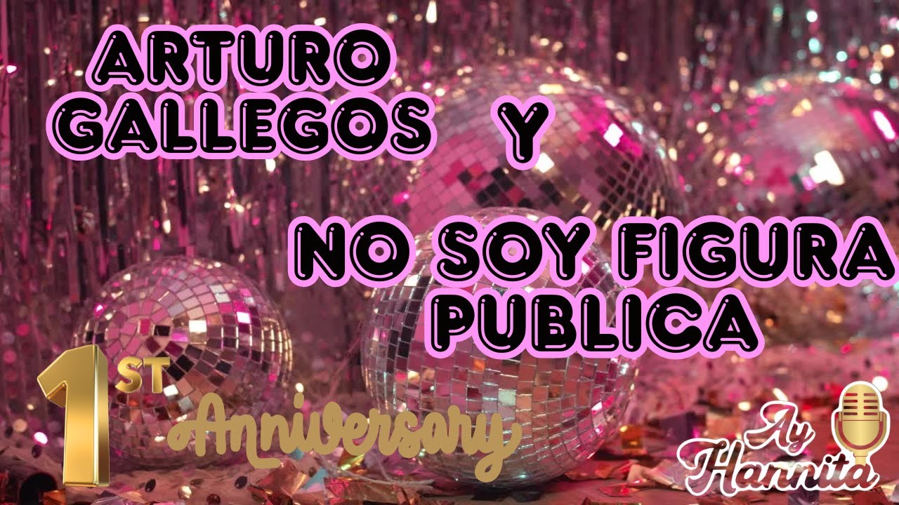 ARTURO GALEGOS Y NO SOY FIGURA PUBLICA, EN MI PRIMER ANIVERSARIO!!!