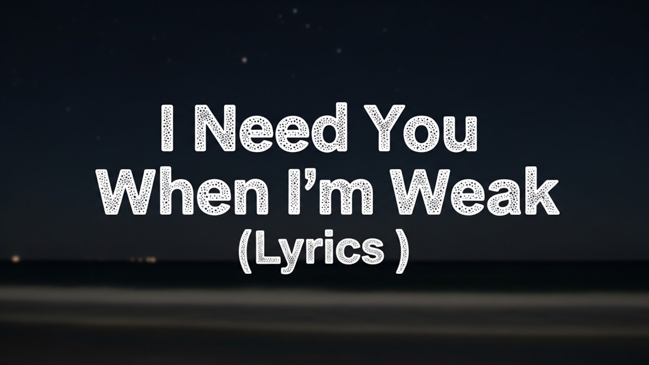 I Need You When I’m Weak (Lyrics) | Soft Piano Love Song