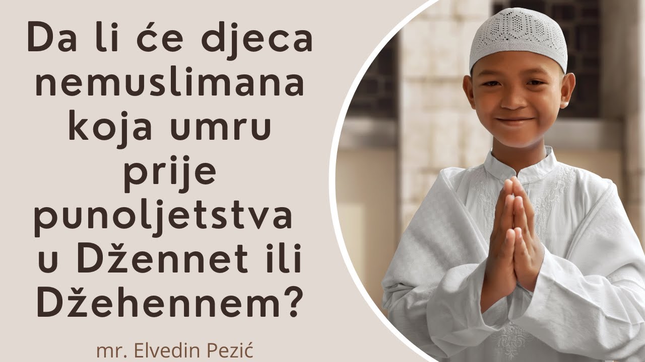 Da li će djeca nemuslimana koja umru prije punoljetstva u Džennet ili Džehennem? - mr. Elvedin Pezić
