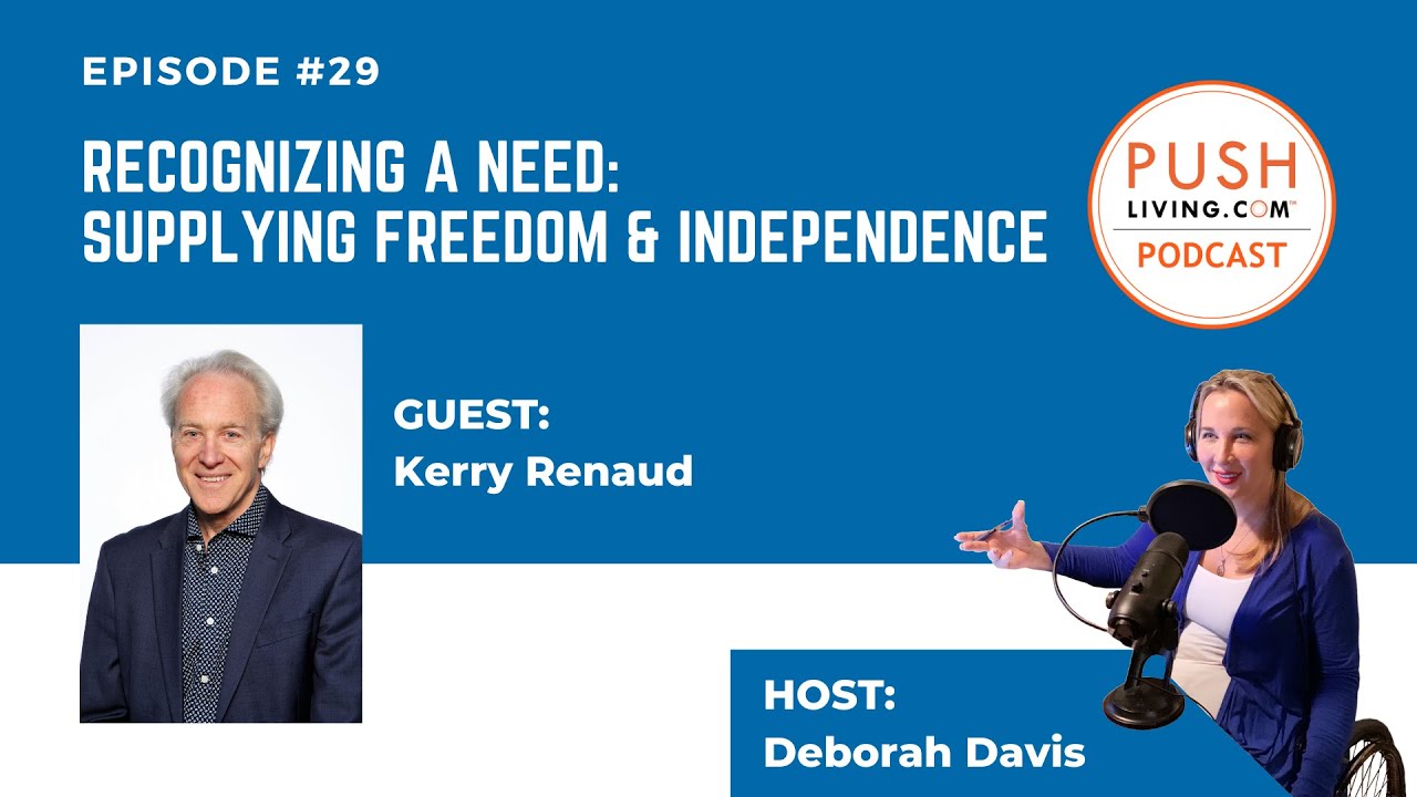 PUSHLiving Podcast #29: Recognizing a Need: Supplying Freedom & Independence with Kerry Renaud
