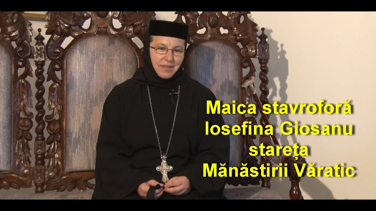 Maica stareta Iosefina Giosanu manastirea Varatic despre viata monahala