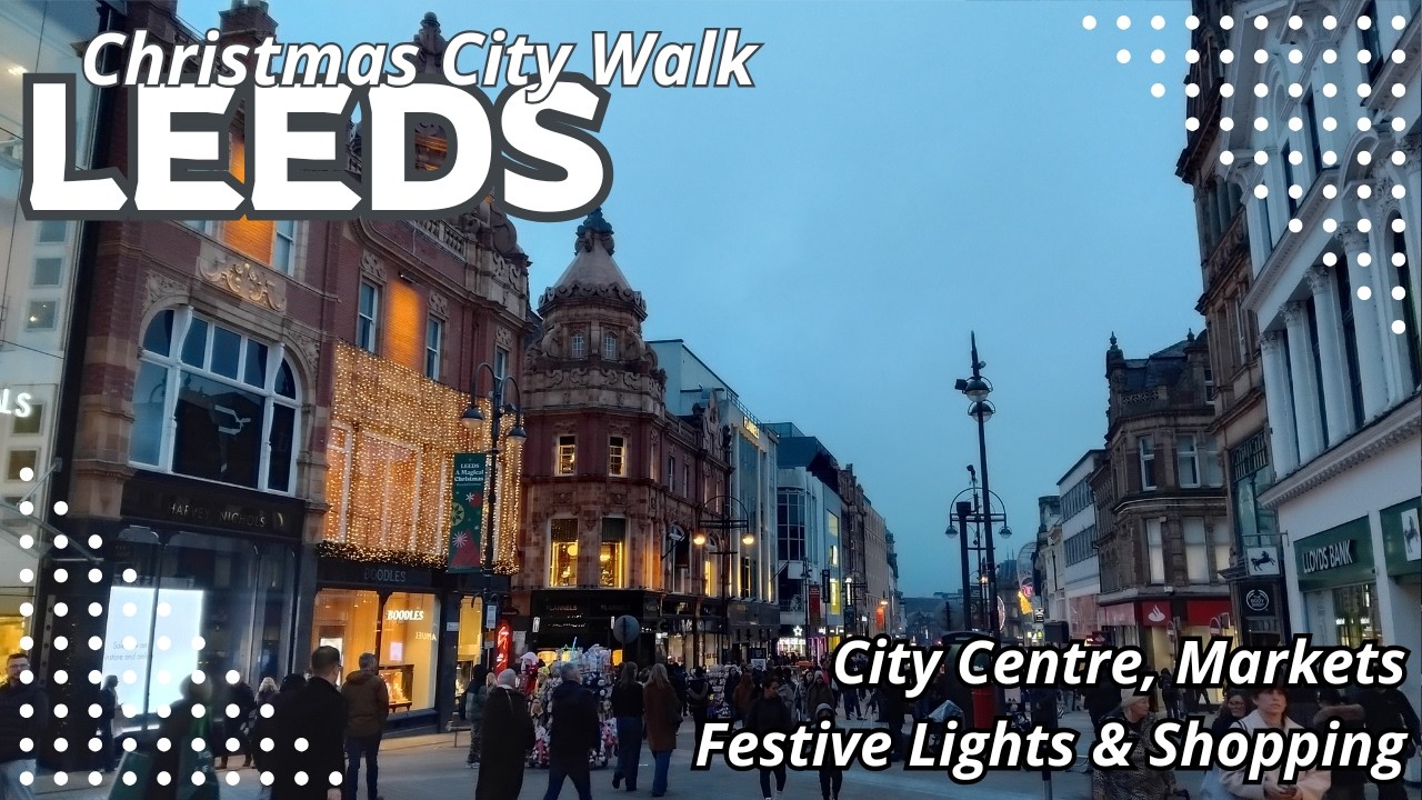 Leeds Christmas City Walk | City Centre, Markets, Festive Lights & Shopping