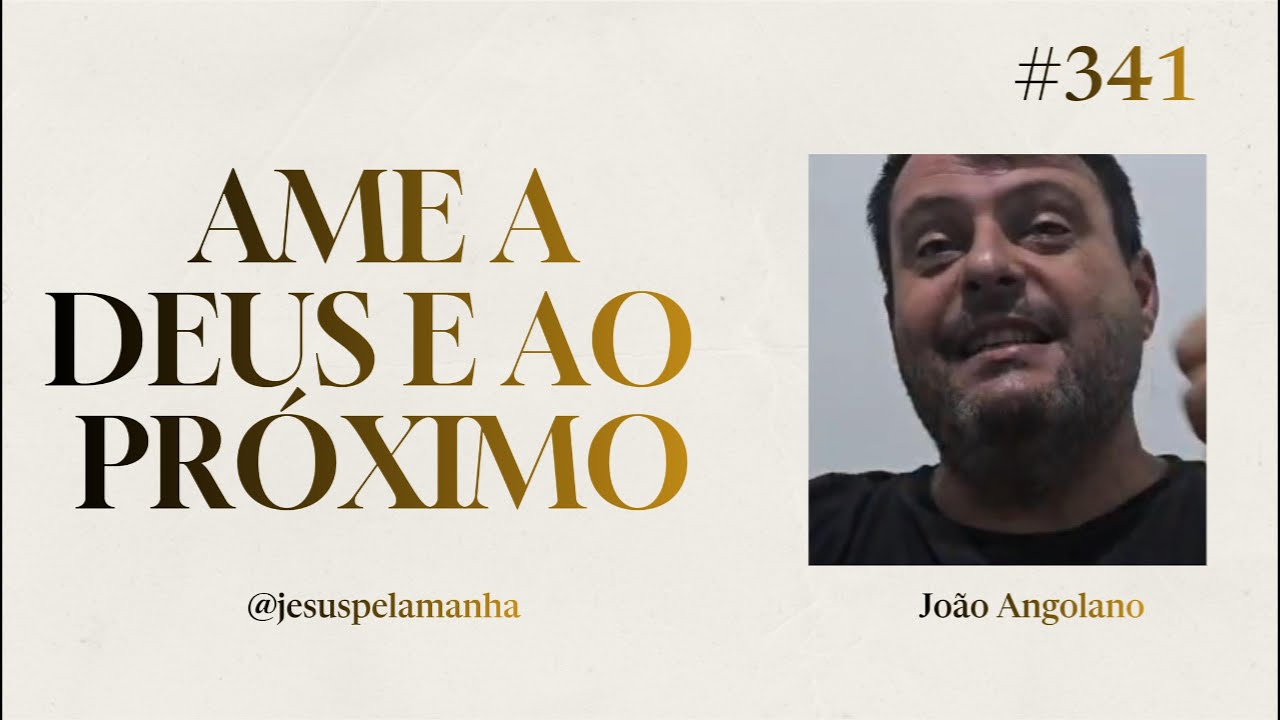 JESUS PELA MANHÃ | AME A DEUS E AO PRÓXIMO | João Angolano