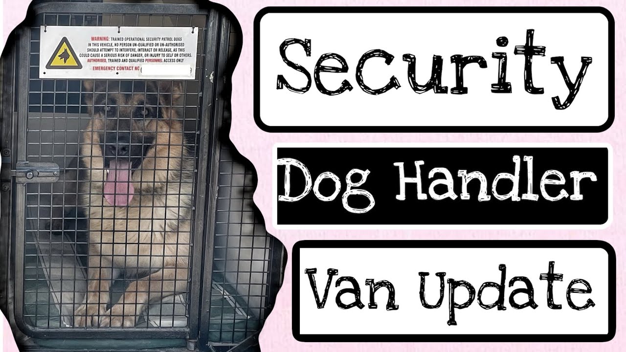 SECURITY DOG HANDLER - Van Update