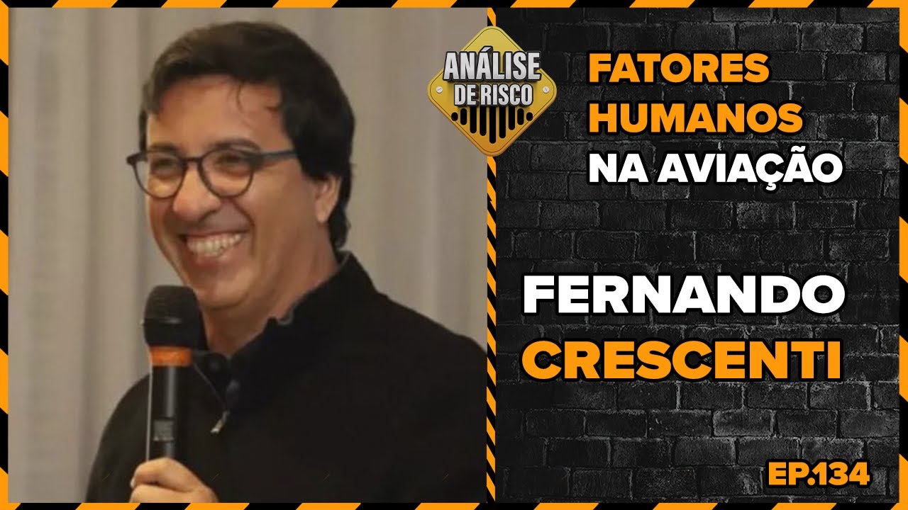 An&aacute;lise de Risco Podcast #134 - Fernando Crescenti - Fatores humanos na avia&ccedil;&atilde;o