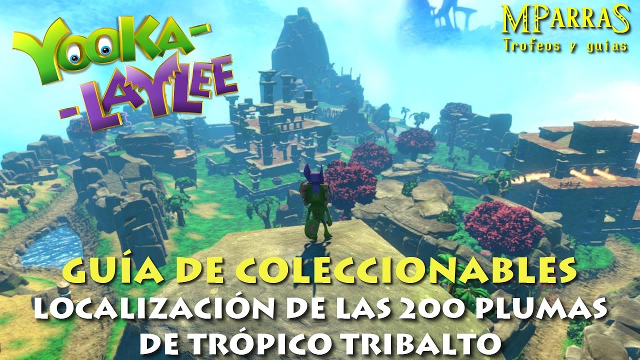 Yooka-Laylee - Guía de coleccionables: Localización de las 200 plumas de Trópico Tribalto