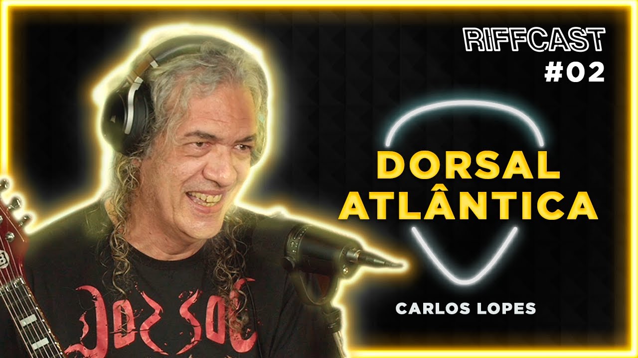 CARLOS LOPES (Dorsal Atl&acirc;ntica) | RIFFCAST #02