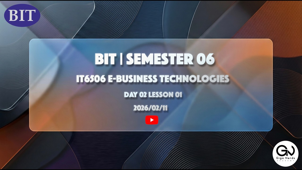 BIT | Semester 06 | e-Business Technologies Day 2 Lesson 1 p2 02/11