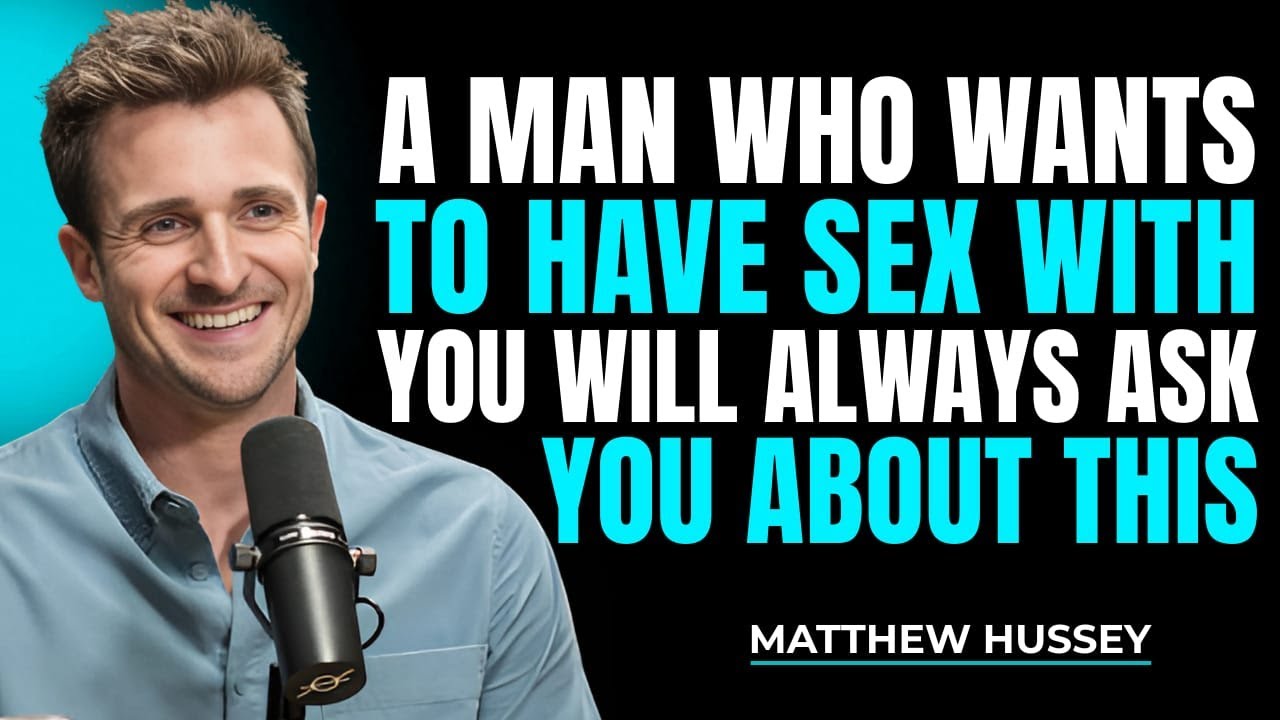 A man who wants to have S£X with you, will always ask you about 2 things... | Matthew Hussey