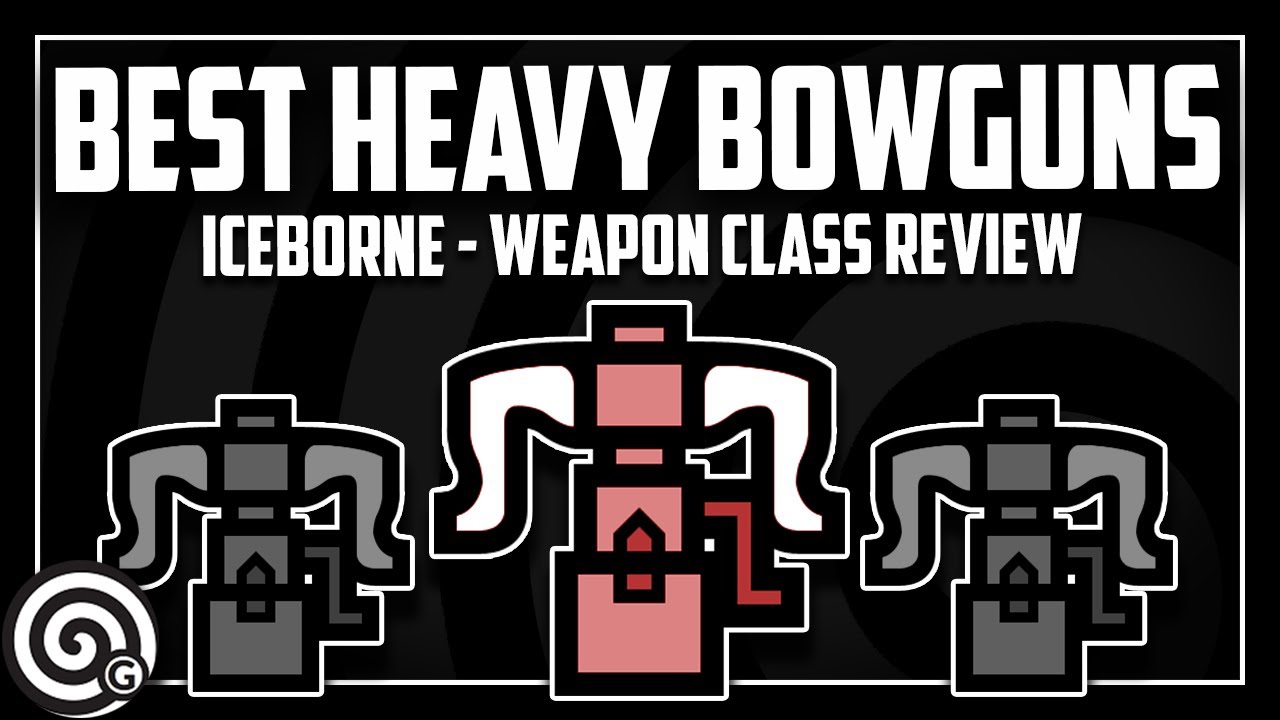 ALL HEAVY BOWGUNS REVIEWED - Best End Game HBGs | MHW Iceborne