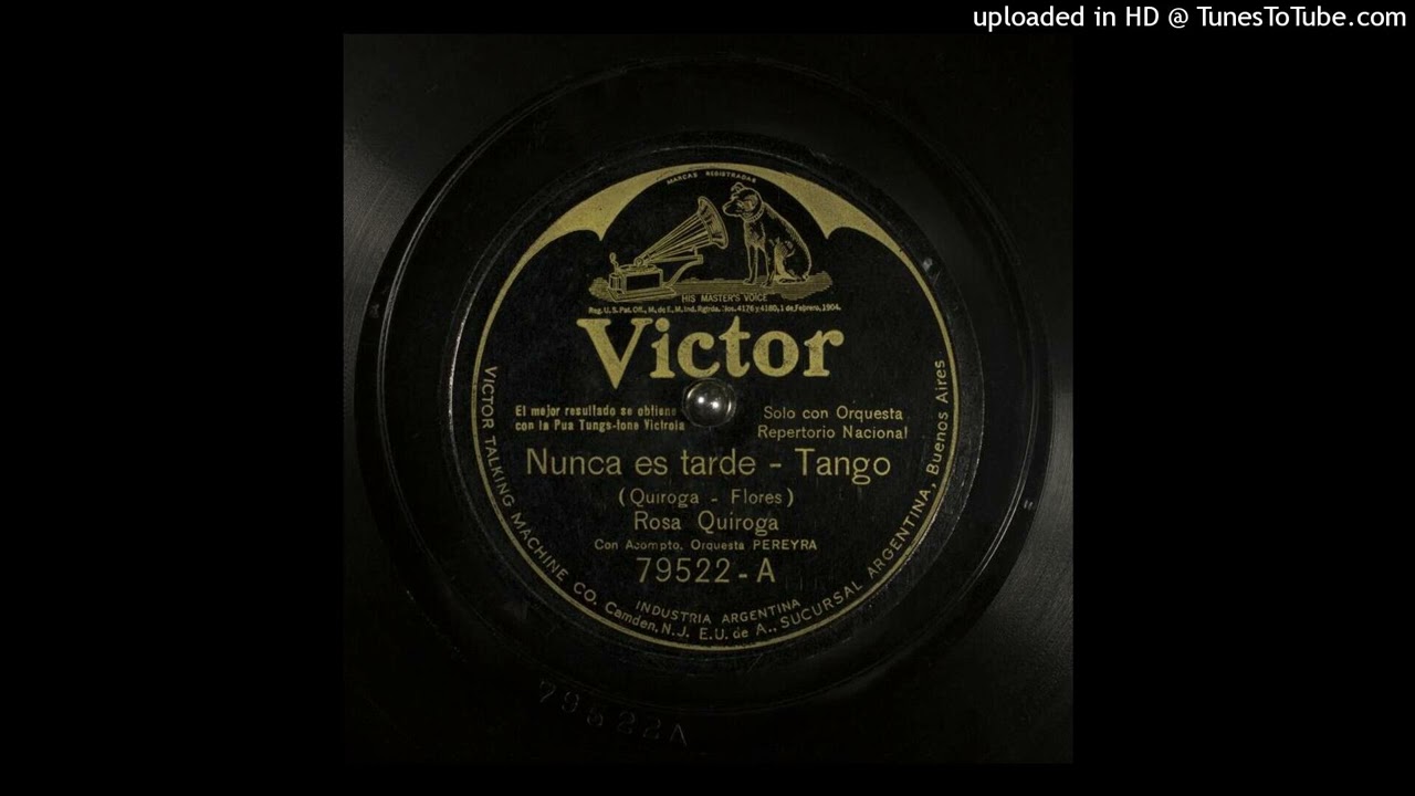 Nunca es tarde (tango) Celedonio Flores R. Quiroga Rosita Quiroga BA-517 1925 V 79.522-A