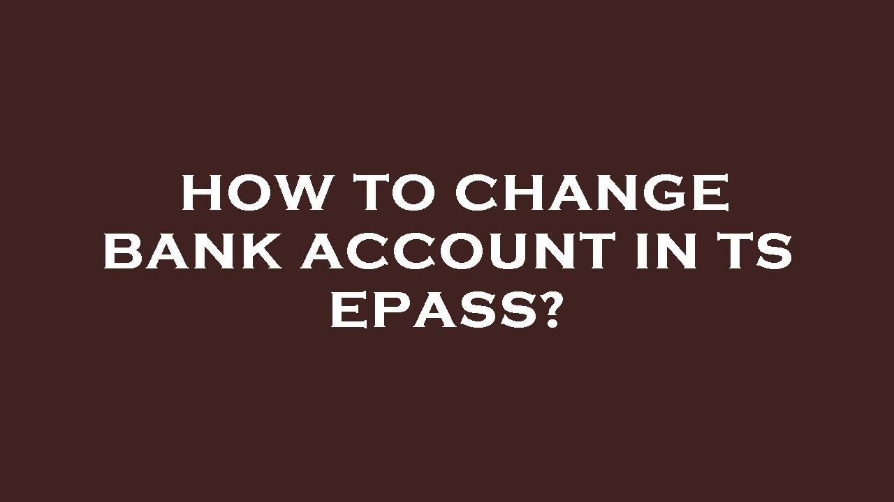 How to change bank account in ts epass?
