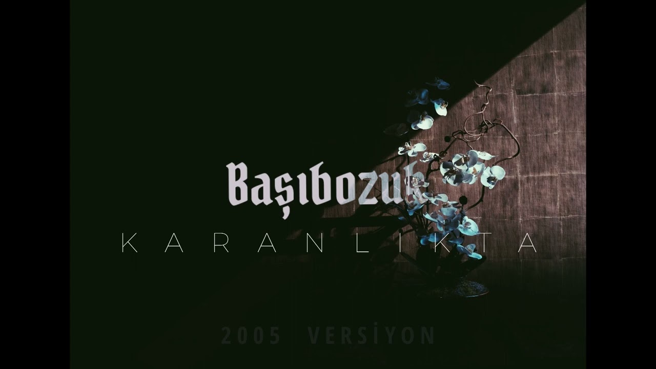 Başıbozuk - Karanlıkta (2005 Versiyon)
