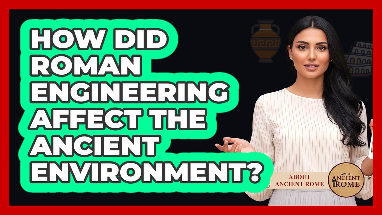 How Did Roman Engineering Affect The Ancient Environment? - All About Rome