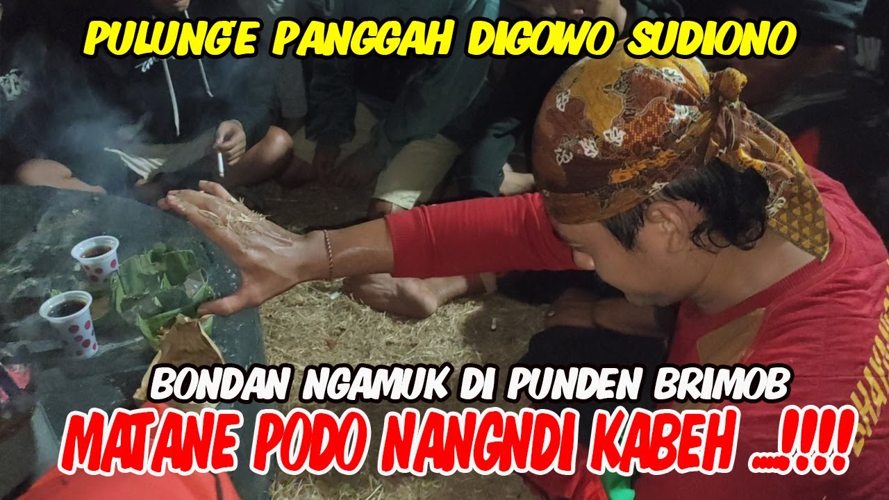 PULUNG'E PANGGAH DIGOWO SUDIONO !!!! BONDAN PERMADI NGAMUK DI PUNDEN BRIMOB