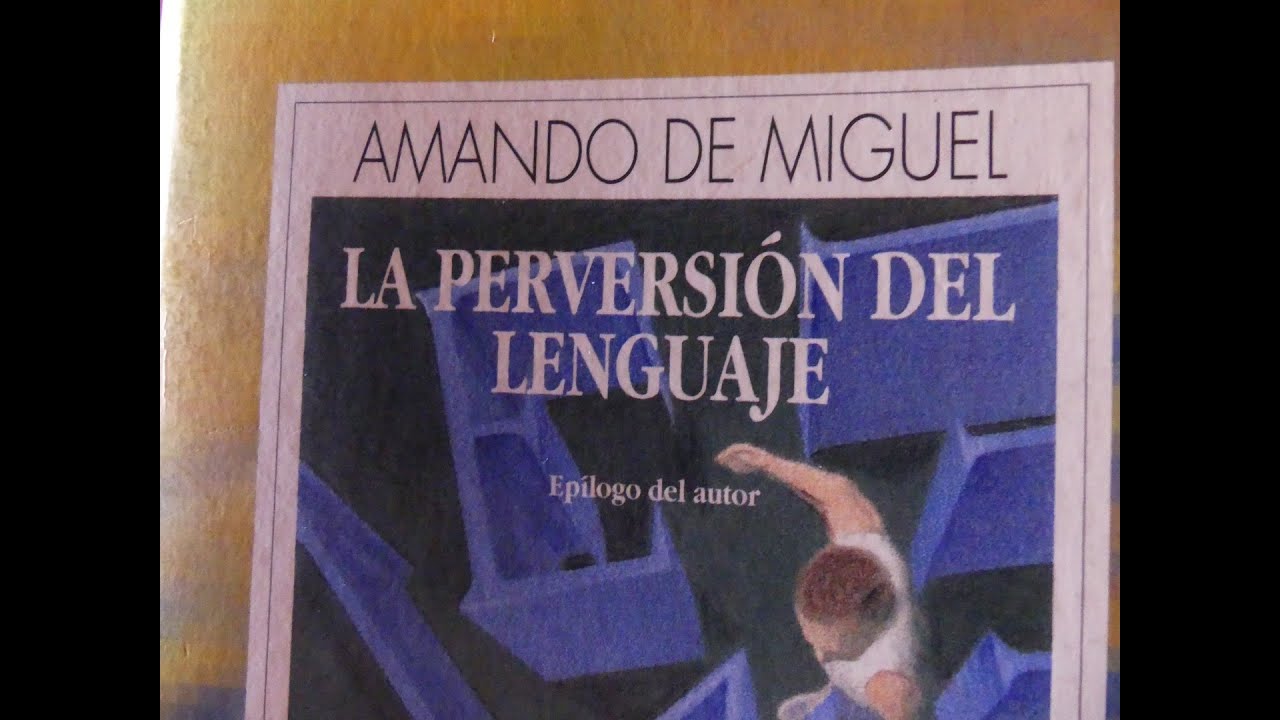 Amando de Miguel - La perversión del lenguaje
