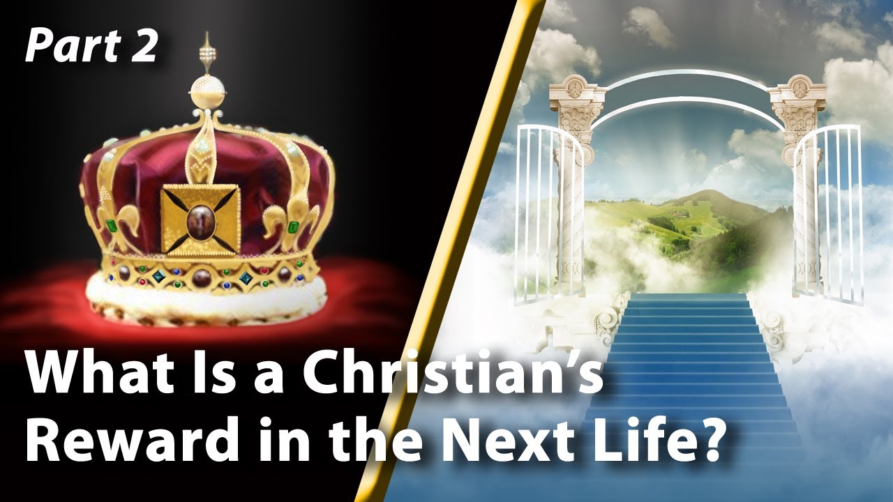 What Is a Christian's Reward in the Next Life? (Part 2)