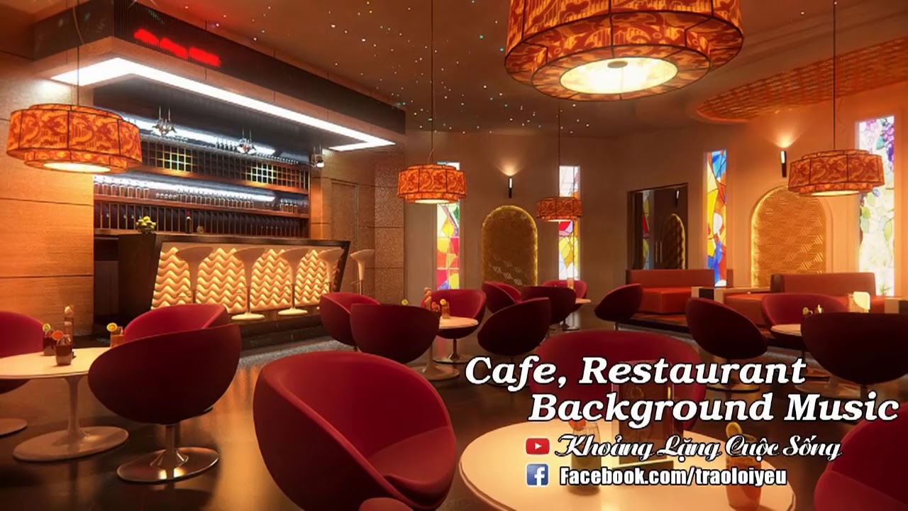 Nhạc Kh&ocirc;ng Lời Hay Nhất Cho Qu&aacute;n Cafe, Nh&agrave; H&agrave;ng