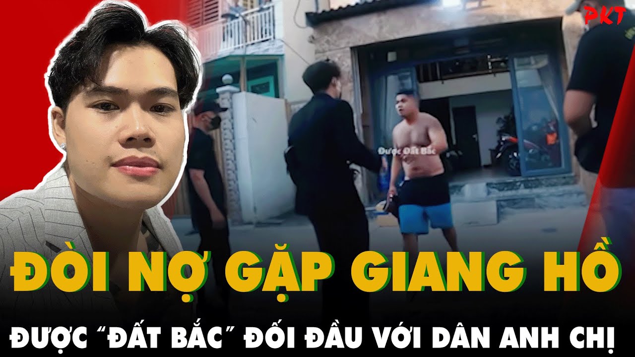 Màn đối đầu cực căng: TRÙM ĐÒI NỢ ĐƯỢC “ ĐẤT BẮC” VÀ TAY GIANG HỒ ANH CHỊ khất nợ cho đàn em | PKT