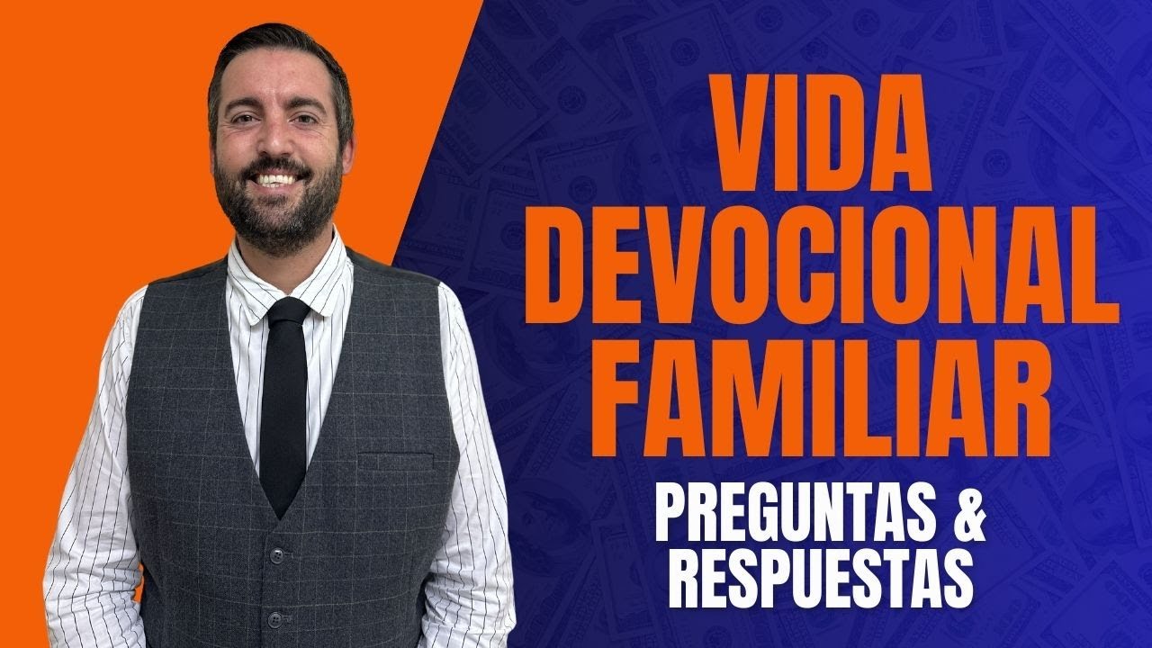 Vida Devocional Familiar / Preguntas y Respuestas - Juan Manuel Vaz