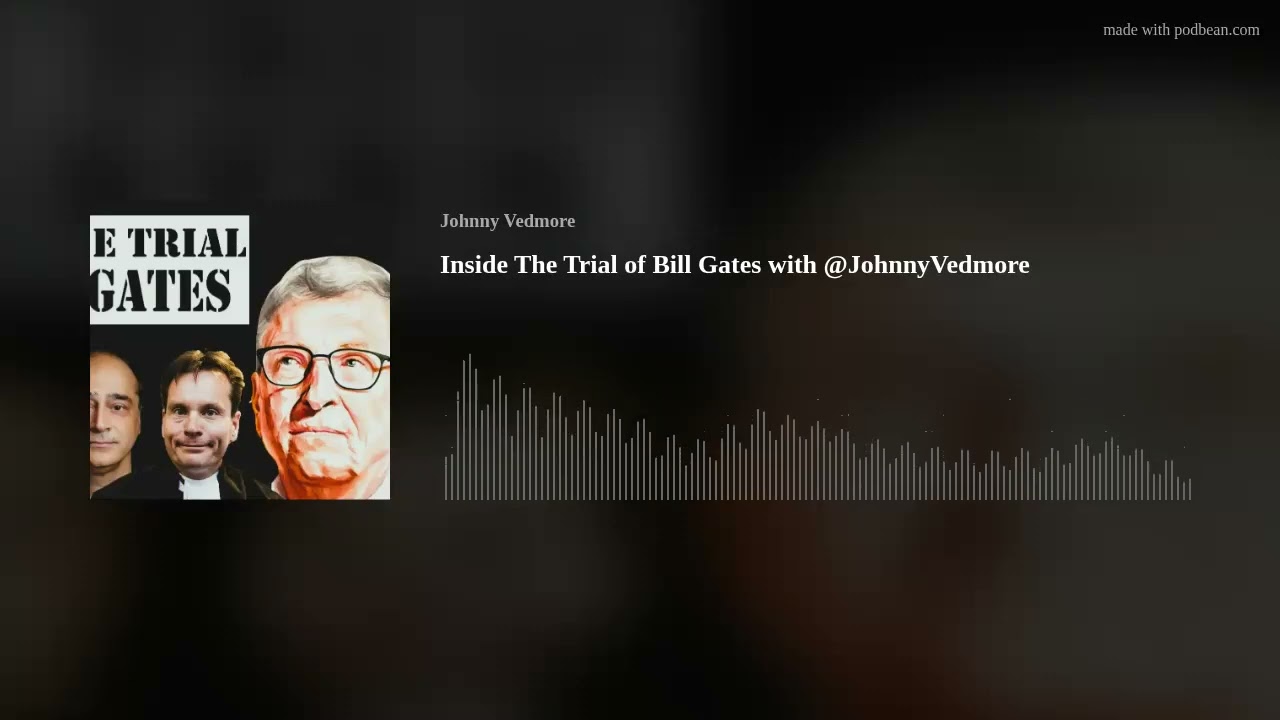 Inside The Trial of Bill Gates with @JohnnyVedmore
