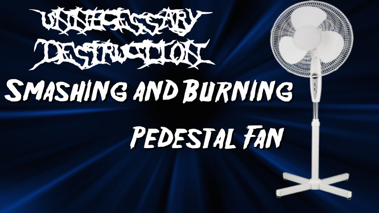 Unnecessary Destruction | Pedestal Fan