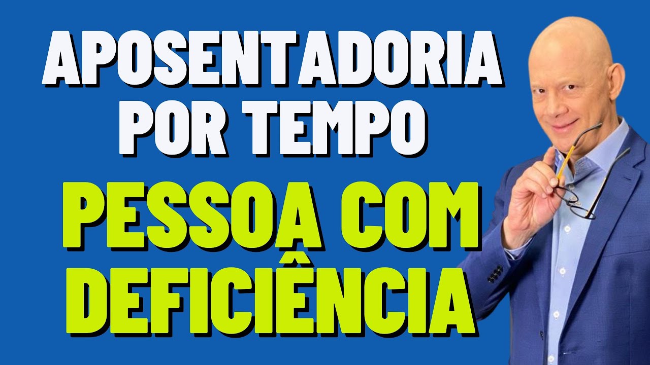 PESSOA COM DEFICIÊNCIA: APOSENTADORIA POR TEMPO DE CONTRIBUIÇÃO MAIS CEDO